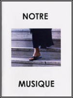 A[E~[WbN () (2004) NOTRE MUSIQUE () / OUR MUSIC (p)